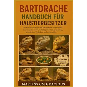 CM GRACIOUS, MARTINS BARTDRACHE HANDBUCH FÜR HAUSTIERBESITZER: Die komplette Pflege von Bartagamen: Gesundheit, Lebensraum, Zucht, Fellpflege, Kosten, Ernährung, Interaktion, Verhalten und vieles mehr. CM GRACIOUS, MARTINS BARTDRACHE HANDBUCH FÜR HAUSTIERBESITZER: Die komplette Pflege von Bartagamen: Gesundheit, Lebensraum, Zucht, Fellpflege, Kosten, Ernährung, Interaktion, Verhalten und vieles mehr.