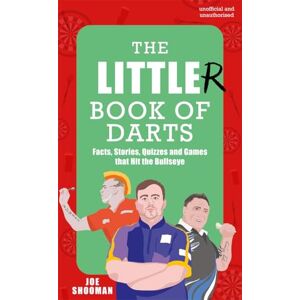 Shooman, Joe The Little(r) Book of Darts: Step Up to the Oche for Facts, Stories, Quizzes and Games that Hit the Bullseye Shooman, Joe The Little(r) Book of Darts: Step Up to the Oche for Facts, Stories, Quizzes and Games that Hit the Bullseye