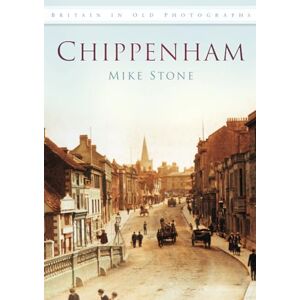 Stone, Mike Chippenham: Britain in Old Photographs Stone, Mike Chippenham: Britain in Old Photographs