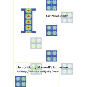 Tripathy, Shiv Prasad Demystifying Maxwell's Equations: For Design, Verification and Quality Control Tripathy, Shiv Prasad Demystifying Maxwell's Equations: For Design, Verification and Quality Control