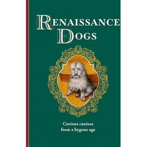 Taylor Renaissance Dogs: Curious canines from a bygone age (Medieval Cats) Taylor Renaissance Dogs: Curious canines from a bygone age (Medieval Cats)