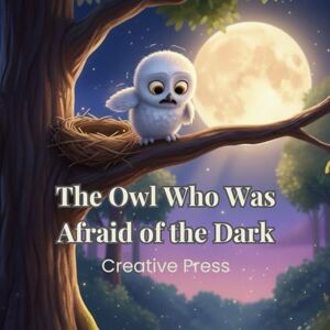 Creative Labs The Owl Who Was Afraid Of The Dark: Twinkle’s Brave First Flight: A Gentle Story About Courage and Leaving the Nest Creative Labs The Owl Who Was Afraid Of The Dark: Twinkle’s Brave First Flight: A Gentle Story About Courage and Leaving the Nest