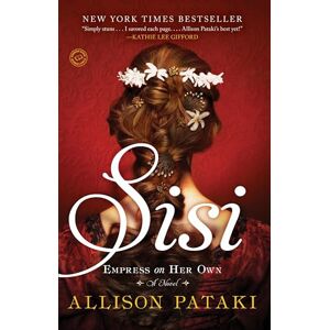 Pataki, Allison Sisi: Empress on Her Own: A Novel Pataki, Allison Sisi: Empress on Her Own: A Novel
