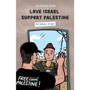Cohen, Nir Avishai Love Israel support Palestine: An Israeli story Cohen, Nir Avishai Love Israel support Palestine: An Israeli story