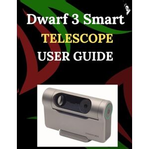 Falcone, Megan D. Dwarf 3 Smart Telescope User Guide: A Step-by-Step Guide for Novices and Elders Exploring Core Camera Functions, Innovative Methods, Hints, Secrets, and Simple Videography Techniques Falcone, Megan D. Dwarf 3 Smart Telescope User Guide: A Step-by-Step Guide for Novices and Elders Exploring Core Camera Functions, Innovative Methods, Hints, Secrets, and Simple Videography Techniques