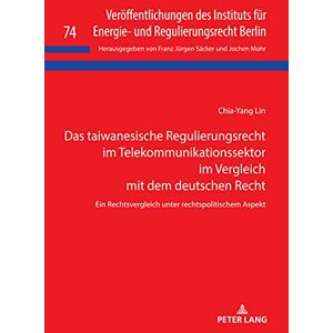 Peter Lang GmbH, Internationaler Verlag der Wissenschaften Das taiwanesische Regulierungsrecht im Telekommunikationssektor im Vergleich mit dem deutschen Recht: Ein Rechtsvergleich unter rechtspolitischem Aspekt ... Berlin 74) (German Edition) Peter Lang GmbH, Internationaler Verlag der Wissenschaften Das taiwanesische Regulierungsrecht im Telekommunikationssektor im Vergleich mit dem deutschen Recht: Ein Rechtsvergleich unter rechtspolitischem Aspekt ... Berlin 74) (German Edition)
