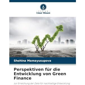 Mamayusupova, Shohina Perspektiven für die Entwicklung von Green Finance: zur Erreichung der Ziele für nachhaltige Entwicklung Mamayusupova, Shohina Perspektiven für die Entwicklung von Green Finance: zur Erreichung der Ziele für nachhaltige Entwicklung