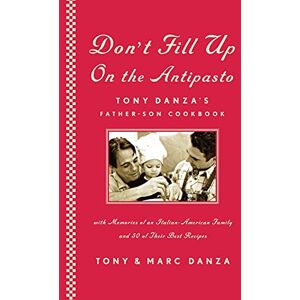Danza, Tony Don't Fill Up on the Antipasto: Tony Danza's Father-Son Cookbook Danza, Tony Don't Fill Up on the Antipasto: Tony Danza's Father-Son Cookbook