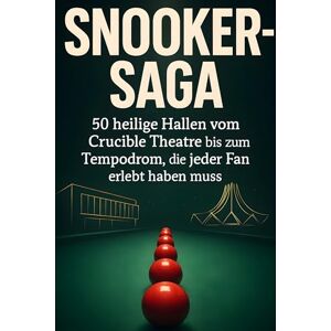 Herrmann, Aaron Snooker-Saga: 50 heilige Hallen vom Crucible Theatre bis zum Tempodrom, die jeder Fan erlebt haben muss Herrmann, Aaron Snooker-Saga: 50 heilige Hallen vom Crucible Theatre bis zum Tempodrom, die jeder Fan erlebt haben muss