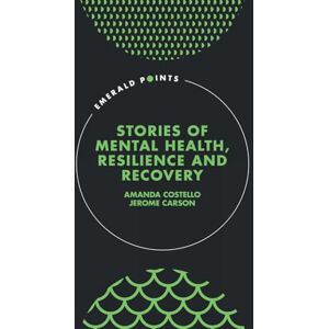 Costello, Amanda Stories of Mental Health, Resilience and Recovery (Emerald Points) Costello, Amanda Stories of Mental Health, Resilience and Recovery (Emerald Points)
