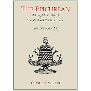 Ranhofer, Charles The Epicurean: A Complete Treatise of Analytical and Practical Studies on the Culinary Art Ranhofer, Charles The Epicurean: A Complete Treatise of Analytical and Practical Studies on the Culinary Art