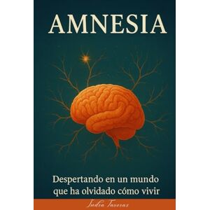 Taveras, Indra AMNESIA: Despertando en un mundo que ha olvidado cómo vivir. Taveras, Indra AMNESIA: Despertando en un mundo que ha olvidado cómo vivir.