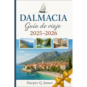 James, Harper Q. DALMACIA Guía de viaje 2025-2026: Explorar Split, Dubrovnik, Zadar, Šibenik, Trogir, Hvar, Korčula, Brač y Vis con playas, historia, comida, vino y consejos de expertos James, Harper Q. DALMACIA Guía de viaje 2025-2026: Explorar Split, Dubrovnik, Zadar, Šibenik, Trogir, Hvar, Korčula, Brač y Vis con playas, historia, comida, vino y consejos de expertos