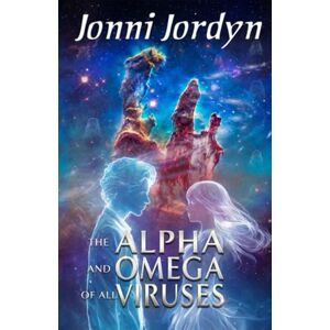 Jordyn, Jonni The Alpha and Omega of All Viruses: book 3 (The Mother of All Viruses) Jordyn, Jonni The Alpha and Omega of All Viruses: book 3 (The Mother of All Viruses)