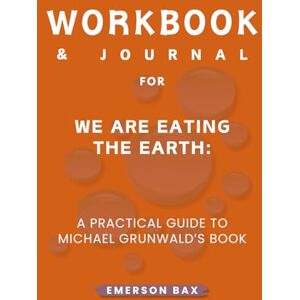 Bax, Emerson Workbook & Journal for We Are Eating the Earth Bax, Emerson Workbook & Journal for We Are Eating the Earth
