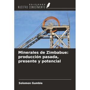 Gumbie, Solomon Minerales de Zimbabue: producción pasada, presente y potencial Gumbie, Solomon Minerales de Zimbabue: producción pasada, presente y potencial