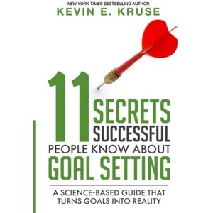 Kruse, Kevin 11 Secrets Successful People Know About Goal Setting: A Science-Based Guide That Turns Goals Into Reality Kruse, Kevin 11 Secrets Successful People Know About Goal Setting: A Science-Based Guide That Turns Goals Into Reality