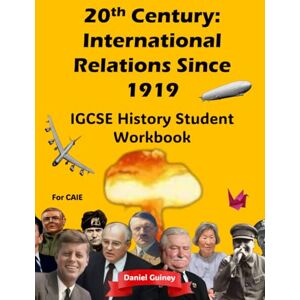 Guiney, Mr. Daniel IGCSE History Student Workbook 20th Century: International Relations Since 1919 Guiney, Mr. Daniel IGCSE History Student Workbook 20th Century: International Relations Since 1919