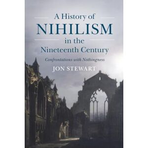 Stewart, Jon A History of Nihilism in the Nineteenth Century: Confrontations with Nothingness Stewart, Jon A History of Nihilism in the Nineteenth Century: Confrontations with Nothingness