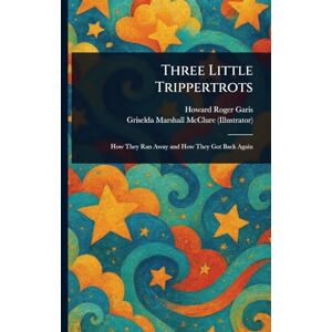 Garis, Howard Roger Three Little Trippertrots Garis, Howard Roger Three Little Trippertrots