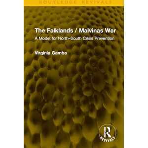 Gamba, Virginia The Falklands / Malvinas War: A Model for North–South Crisis Prevention (Routledge Revivals) Gamba, Virginia The Falklands / Malvinas War: A Model for North–South Crisis Prevention (Routledge Revivals)