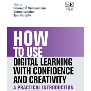 How to Use Digital Learning with Confidence and Creativity: A Practical Introduction (How To Guides) How to Use Digital Learning with Confidence and Creativity: A Practical Introduction (How To Guides)