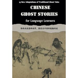 Language Cafe, AL Chinese Ghost Stories for Language Learners: New Adaptations of Chinese Folklore in English and Chinese (Includes Audio Recordings): Learn Chinese Mythology, Culture, and Traditional Folktales Language Cafe, AL Chinese Ghost Stories for Language Learners: New Adaptations of Chinese Folklore in English and Chinese (Includes Audio Recordings): Learn Chinese Mythology, Culture, and Traditional Folktales