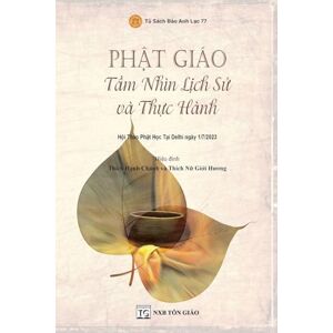 Thích, Chánh Hạnh PHÂT GIÁO Tầm Nhìn Lịch Sử và Thực Hành Thích, Chánh Hạnh PHÂT GIÁO Tầm Nhìn Lịch Sử và Thực Hành