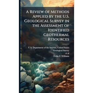 Williams, Colin F A Review of Methods Applied by the U.S. Geological Survey in the Assessment of Identified Geothermal Resources Williams, Colin F A Review of Methods Applied by the U.S. Geological Survey in the Assessment of Identified Geothermal Resources