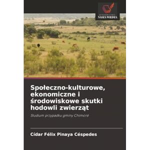Pinaya Céspedes, Cídar Félix Społeczno-kulturowe, ekonomiczne i środowiskowe skutki hodowli zwierząt: Studium przypadku gminy Chimoré Pinaya Céspedes, Cídar Félix Społeczno-kulturowe, ekonomiczne i środowiskowe skutki hodowli zwierząt: Studium przypadku gminy Chimoré
