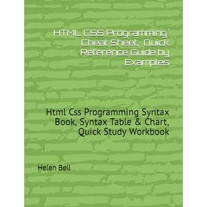 Bell, Helen HTML CSS Cheat Sheet, Cover all Basic Html Css Syntaxes, Quick Reference Guide by Examples: Html Css Programming Syntax Book, Syntax Table & Chart, Quick Study Workbook Bell, Helen HTML CSS Cheat Sheet, Cover all Basic Html Css Syntaxes, Quick Reference Guide by Examples: Html Css Programming Syntax Book, Syntax Table & Chart, Quick Study Workbook