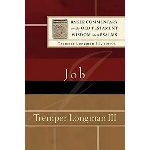 Longman III, Tremper Job (Baker Commentary on the Old Testament Wisdom and Psalms) Longman III, Tremper Job (Baker Commentary on the Old Testament Wisdom and Psalms)