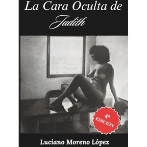Moreno López, Luciano La cara oculta de Judith Moreno López, Luciano La cara oculta de Judith