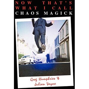 Julian Vayne Now That's What I Call Chaos Magick: 1 Julian Vayne Now That's What I Call Chaos Magick: 1