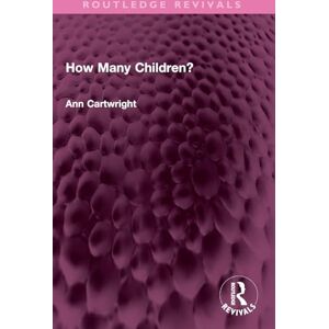 Cartwright, Ann How Many Children? (Routledge Revivals) Cartwright, Ann How Many Children? (Routledge Revivals)