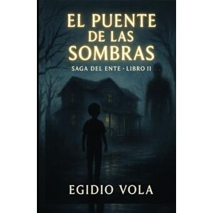 Vola EL PUENTE DE LAS SOMBRAS: SAGA DEL ENTE LIBRO II Vola EL PUENTE DE LAS SOMBRAS: SAGA DEL ENTE LIBRO II