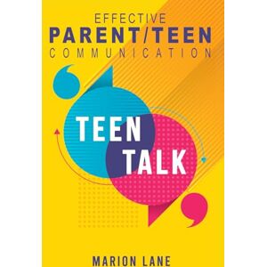 Lane, Marion Teen Talk: Nourishing Relationships Through Effective Parent/Teen Communication Lane, Marion Teen Talk: Nourishing Relationships Through Effective Parent/Teen Communication