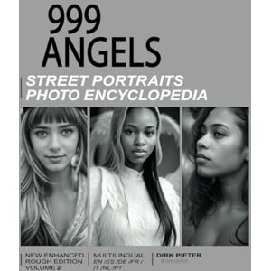 Pieter, Dirk 999 Angels (Volume 2. Multilingual, new enhanced rough edition.): Street Portraits Photo Encyclopedia Pieter, Dirk 999 Angels (Volume 2. Multilingual, new enhanced rough edition.): Street Portraits Photo Encyclopedia