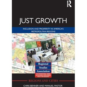 Benner, Chris Just Growth: Inclusion and Prosperity in America's Metropolitan Regions (Regions and Cities): 50 Benner, Chris Just Growth: Inclusion and Prosperity in America's Metropolitan Regions (Regions and Cities): 50