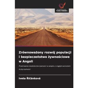 Řičánková, Iveta Zrównoważony rozwój populacji i bezpieczeństwo żywnościowe w Angoli: Przetrwanie niedoborów ¿ywno¿ci w zwi¿zku z ci¿g¿ym wzrostem liczby ludno¿ci Řičánková, Iveta Zrównoważony rozwój populacji i bezpieczeństwo żywnościowe w Angoli: Przetrwanie niedoborów ¿ywno¿ci w zwi¿zku z ci¿g¿ym wzrostem liczby ludno¿ci