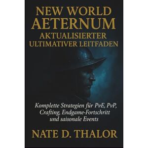 Thalor, Nate D. New World Aeternum – Aktualisierter ultimativer Leitfaden: Komplette Strategien für PvE, PvP, Crafting, Endgame-Fortschritt und saisonale Events Thalor, Nate D. New World Aeternum – Aktualisierter ultimativer Leitfaden: Komplette Strategien für PvE, PvP, Crafting, Endgame-Fortschritt und saisonale Events