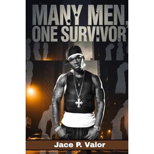 P. Valor, Jace MANY MEN, ONE SURVIVOR: the Untold Hustle Behind 50 Cent’s Rise to Power P. Valor, Jace MANY MEN, ONE SURVIVOR: the Untold Hustle Behind 50 Cent’s Rise to Power