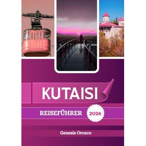 OROZCO, GENESIS KUTAISI REISEFÜHRER 2026: Die zweitgrößte Stadt Georgias, reich an Geschichte, Sehenswürdigkeiten und Naturschönheiten. OROZCO, GENESIS KUTAISI REISEFÜHRER 2026: Die zweitgrößte Stadt Georgias, reich an Geschichte, Sehenswürdigkeiten und Naturschönheiten.