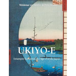 von Seidlitz, Woldemar UKIYO-E: Estampes flottantes de l'âge d'or du Japon von Seidlitz, Woldemar UKIYO-E: Estampes flottantes de l'âge d'or du Japon