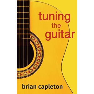 Capleton PhD, Brian Tuning the Guitar: the science and the art Capleton PhD, Brian Tuning the Guitar: the science and the art