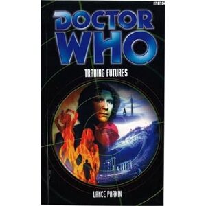 Parkin, Lance Doctor Who: Trading Futures (DOCTOR WHO, 115) Parkin, Lance Doctor Who: Trading Futures (DOCTOR WHO, 115)