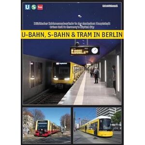 Schwandl, Robert U-Bahn, S-Bahn & Tram in Berlin: Urban Rail in Germany's Capital City Schwandl, Robert U-Bahn, S-Bahn & Tram in Berlin: Urban Rail in Germany's Capital City