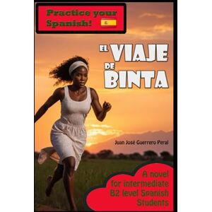 Guerrero Peral, Juan José El Viaje de Binta: Graded Spanish Readers / B1 B2 intermediate level / Spanish Students / Español B1 B2 / nivel intermedio (Spanish Edition) Guerrero Peral, Juan José El Viaje de Binta: Graded Spanish Readers / B1 B2 intermediate level / Spanish Students / Español B1 B2 / nivel intermedio (Spanish Edition)