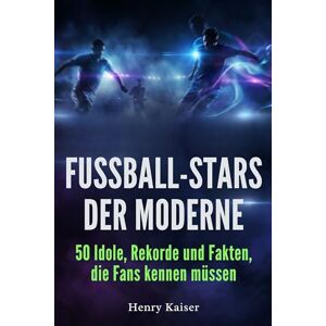Kaiser Fußball-Stars der Moderne: 50 Idole, Rekorde und Fakten, die Fans kennen müssen Kaiser Fußball-Stars der Moderne: 50 Idole, Rekorde und Fakten, die Fans kennen müssen