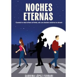 Noches Eternas: Una novela sobre lo que estamos dispuestos a hacer por salvar a quienes amamos Noches Eternas: Una novela sobre lo que estamos dispuestos a hacer por salvar a quienes amamos